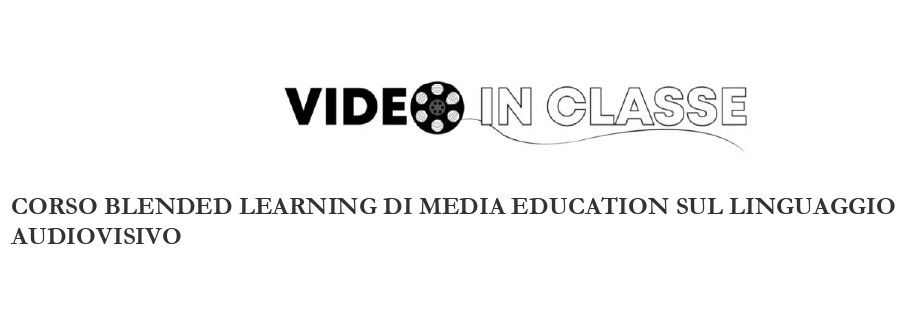 VIDEO IN CLASSE - CORSO BLENDED LEARNING DI MEDIA EDUCATION SUL LINGUAGGIO AUDIOVISIVO